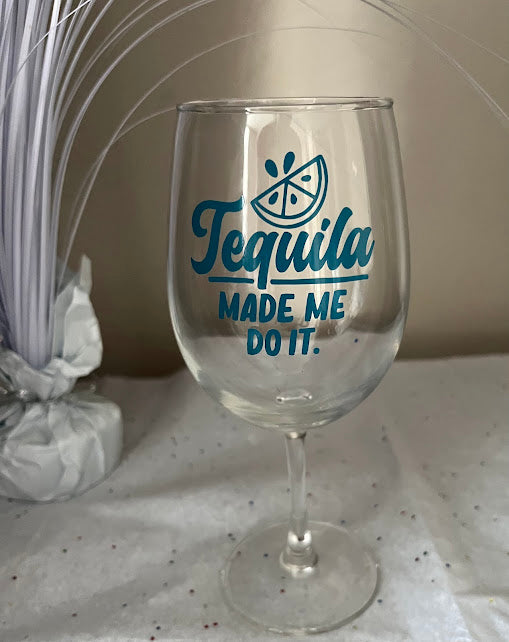 Tequila Made Me Do It Stemmed Wine Glass (12 oz)