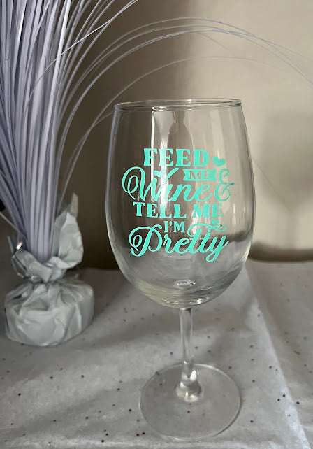 Feed Me Wine & Tell Me I’m Pretty Stemmed Glass (12 oz)